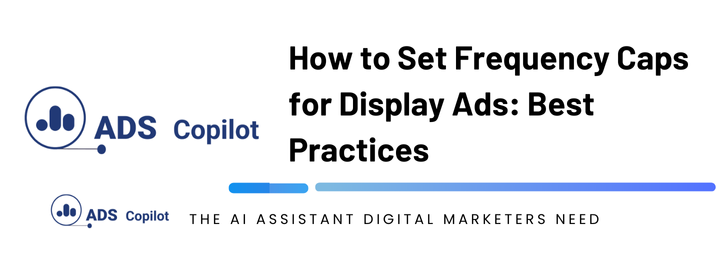 How to Set Frequency Caps for Display Ads: Best Practices