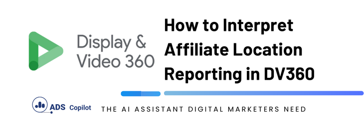 How to Interpret Affiliate Location Reporting in DV360