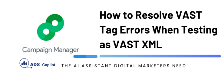 How to Resolve VAST Tag Errors When Testing as VAST XML