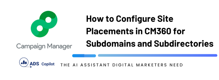 How to Configure Site Placements in CM360 for Subdomains and Subdirectories