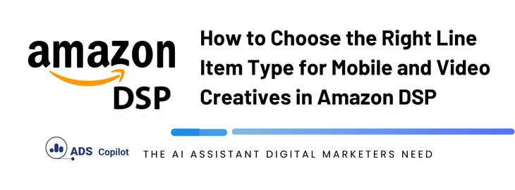 How to Choose the Right Line Item Type for Mobile and Video Creatives in Amazon DSP