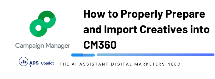 How to Properly Prepare and Import Creatives into CM360