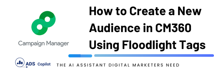 How to Create a New Audience in CM360 Using Floodlight Tags