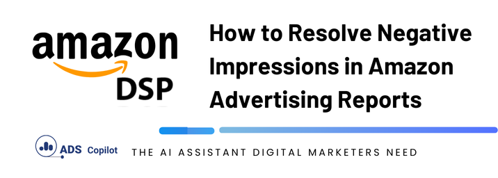 How to Resolve Negative Impressions in Amazon Advertising Reports