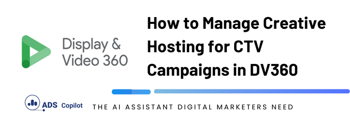 How to Manage Creative Hosting for CTV Campaigns in DV360