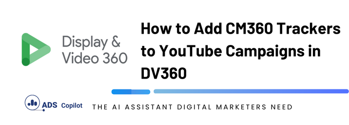 How to Add CM360 Trackers to YouTube Campaigns in DV360